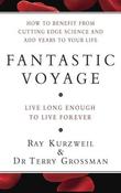 Terry Grossman / Fantastic Voyage : How to Benefit from Cutting Edge Science and Add Years to Your Life (Hardback) image