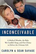 Carolyn Savage, Sean Savage / Inconceivable: A Medical Mistake, the Baby We Couldn't Keep, and Our Choice to Deliver the Ultimate Gift (Hardback) image