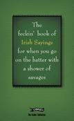 Murphy O'Dea / The Book of Feckin' Irish Sayings For When You Go On The Batter With A Shower of Savages (Hardback) image