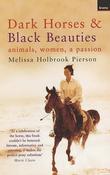 Melissa Holbrook Pierson / Dark Horses and Black Beauties : Animals, Women, a Passion image