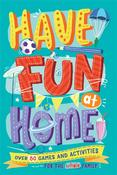 Alison Maloney / Have Fun at Home: Over 80 Games and Activities for the Whole Family image