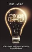 Mike Harris / Find Your Lightbulb : How to make millions from apparently impossible ideas (Large Paperback) image