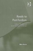 Max Koch / Roads to Post-Fordism: Labour Markets and Social Structures in Europe (Hardback) image