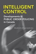 Willem de Lint ,  Alan Hall / Intelligent Control: Developments in Public Order Policing in Canada (Hardback) image