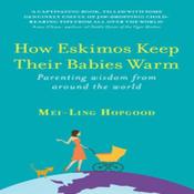 Mei-Ling Hopgood / How Eskimos Keep Their Babies Warm: Parenting Wisdom From Around The World (Large Paperback) image