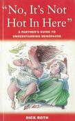 Dick Roth / "No, It's Not Hot in Here": A Partner's Guide to Understanding Menopause (Large Paperback) image