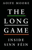 Aoife Moore / The Long Game: Inside Sinn Féin (Large Paperback) image