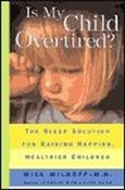 Will Wilkoff / Is My Child Overtired?: The Sleep Solution for Raising Happier, Healthier Children (Large Paperback) image