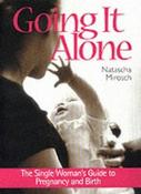 Natascha Mirosch / Going It Alone : The Single Woman's Guide to Pregnancy and Birth (Large Paperback)