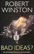 Robert Winston / Bad Ideas ? : An Arresting History of Our Inventions (Large Paperback) image