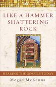 Megan McKenna / Like a Hammer Shattering Rock: Hearing the Gospels Today (Large Paperback)