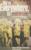 Sachin Nakrani ,  Karl Coppack / We're Everywhere, Us: Liverpool's 2014/15 Season Told Through the Stories of Fans and Foe (Large Paperback) image