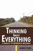 Dennis Ford / Thinking About Everything: A Medley of Whimsical Musings (Large Paperback) image