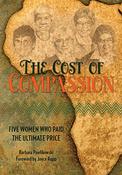 Barbara Ann Pawlikowski / The Cost of Compassion: Five Women Who Paid the Ultimate Price (Large Paperback) image