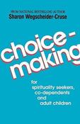Sharon Wegscheider-Cruse / Choicemaking: for Co-Dependents, Adult Children and Spirituality Seekers (Large Paperback) image