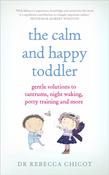 Rebecca Chicot / The Calm and Happy Toddler: Gentle Solutions to Tantrums, Night Waking, Potty Training and More (Large Paperback) image