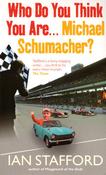 Ian Stafford / Who Do You Think You Are . . . Michael Schumacher? (Large Paperback) image