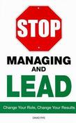 David E. Rye / Stop Managing and Lead: Change Your Role, Change Your Results (Large Paperback) image
