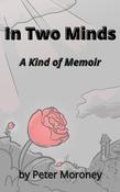 Peter Moroney / In Two Minds: A kind of Memoir (Large Paperback) image