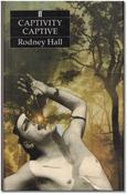 Rodney Hall / Captivity Captive (Hardback)