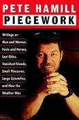 Pete Hamill / Piecework : Writings on Men &amp; Women, Fools &amp; Heroes, Lost Cities,Vanished Friends.. (Hardback) image