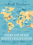Mick Twister / There Was An Old Geezer Called Caesar: A History of the world in 100 limericks (Hardback) image