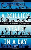 Greg Jenner / A Million Years in a Day: A Curious History of Everyday Life (Hardback) image