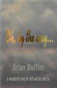 Brian Buffini / Oh, By The Way... A Wonderful Way to Sell and Be Sold to (Hardback) image