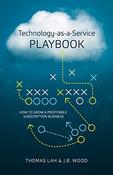 Thomas Lah ,  J.B. Wood / Technology-as-a-Service Playbook: How to Grow a Profitable Subscription Business (Hardback) image