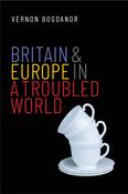 Vernon Bogdanor / Britain and Europe in a Troubled World (Hardback)