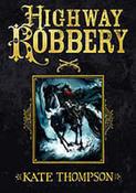 Kate Thompson / Highway Robbery (Hardback)