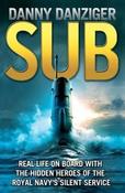 Danny Danziger / Sub: Life on Board with the Hidden Heroes of Britain's Deadliest Force (Hardback) image