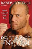 Randy Couture / Becoming the Natural : My Life In and Out of the Cage (Hardback) image
