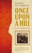 Glenn Patterson / Once Upon A Hill - Love In Troubled Times (Hardback) image
