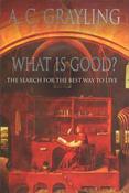 A.C. Grayling / What Is Good?: The Search for the Best Way to Live (Hardback) image