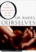 Meredith Small / Our Babies, Ourselves (Hardback)