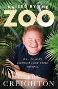 Gerry Creighton / Raised by the Zoo: My Life with Elephants and Other Animals (Hardback) image