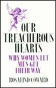 Rosalind Coward / Our Treacherous Hearts: Why Women Let Men Get Their Way (Hardback) image