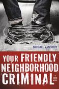 Michael Van Rooy / Your Friendly Neighborhood Criminal (Hardback)