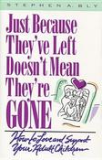 Stephen Bly / Just Because They've Left, Doesn't Mean They're Gone (Hardback)