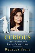 Rebecca Front / Curious: True Stories and Loose Connections (Hardback)