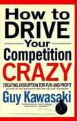 Guy Kawasaki / How to Drive Your Competition Crazy: Creating Disruption for Fun and Profit (Hardback) image