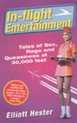 Elliott Hester / In-Flight Entertainment : Tales of Sex, Rage and Queasiness at 30, 000 Feet image