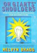 Melvyn Bragg / On Giants' Shoulders: Great Scientists and their Discoveries, from Archimedes to DNA