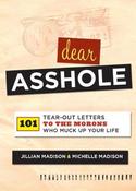 Jillian &amp; Michelle Madison / Dear Asshole: 101 Tear-Out Letters to the Morons Who Muck Up Your Life image
