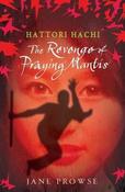 Jane Prowse / The Revenge of Praying Mantis (Hattori Hachi - Book 1 )