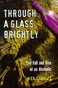 Nick Charles / Through a Glass Brightly: The Fall and Rise of an Alcoholic (Hardback) image