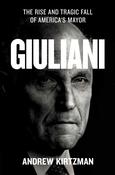 Andrew Kirtzman / Giuliani: The Rise and Tragic Fall of America's Mayor (Hardback)