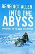 Benedict Allen / Into the Abyss : Explorers on the Edge of Survival(Hardback) image