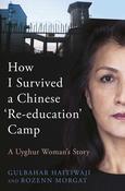 Gulbahar Haitiwaji, Rozenn Morgat / How I Survived a Chinese Re-education Camp: A Uyghur Woman's Story (Hardback) image